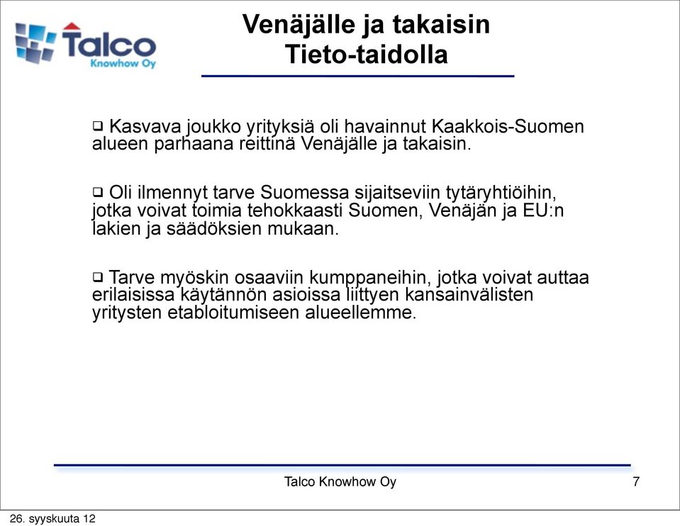 Oli ilmennyt tarve Suomessa sijaitseviin tytäryhtiöihin, jotka voivat toimia tehokkaasti Suomen, Venäjän ja EU:n