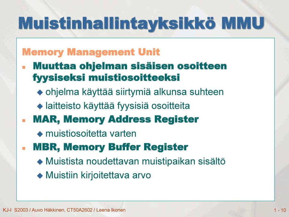 MAR, Memory Address Register muistiosoitetta varten MBR, Memory Buffer Register Muistista