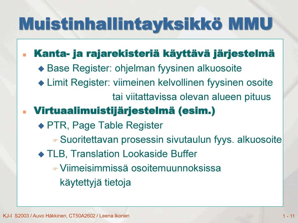 Virtuaalimuistijärjestelmä (esim.) PTR, Page Table Register Suoritettavan prosessin sivutaulun fyys.