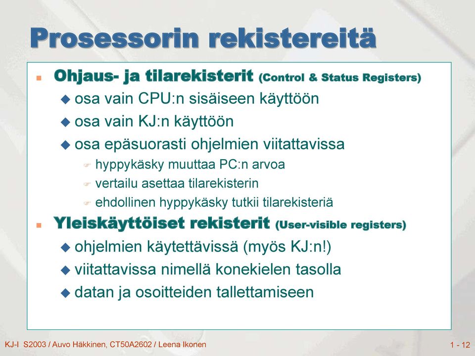 hyppykäsky tutkii tilarekisteriä Yleiskäyttöiset rekisterit (User-visible registers) ohjelmien käytettävissä (myös KJ:n!