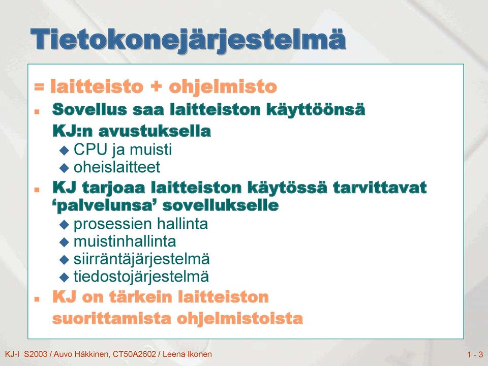 sovellukselle prosessien hallinta muistinhallinta siirräntäjärjestelmä tiedostojärjestelmä KJ on