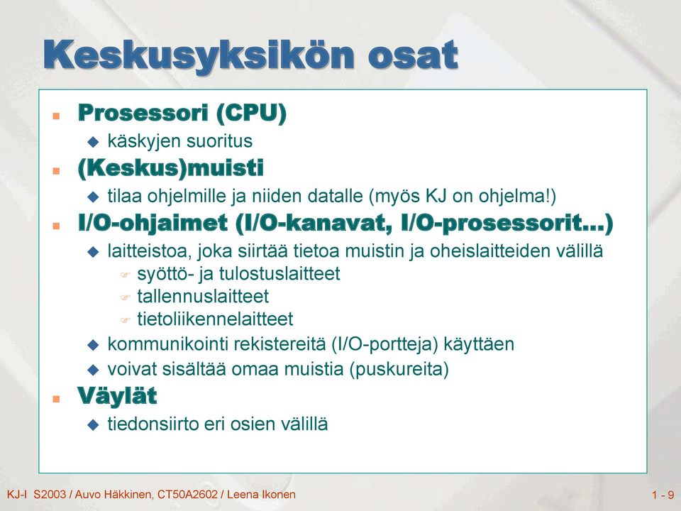 ..) laitteistoa, joka siirtää tietoa muistin ja oheislaitteiden välillä syöttö- ja tulostuslaitteet tallennuslaitteet