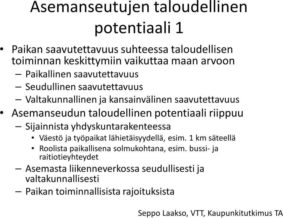 Sijainnista yhdyskuntarakenteessa Väestö ja työpaikat lähietäisyydellä, esim. 1 km säteellä Roolista paikallisena solmukohtana, esim.