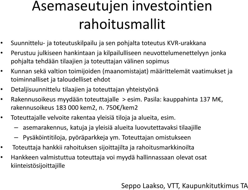 toteuttajan yhteistyönä Rakennusoikeus myydään toteuttajalle > esim. Pasila: kauppahinta 137 M, rakennusoikeus 183 000 kem2, n.
