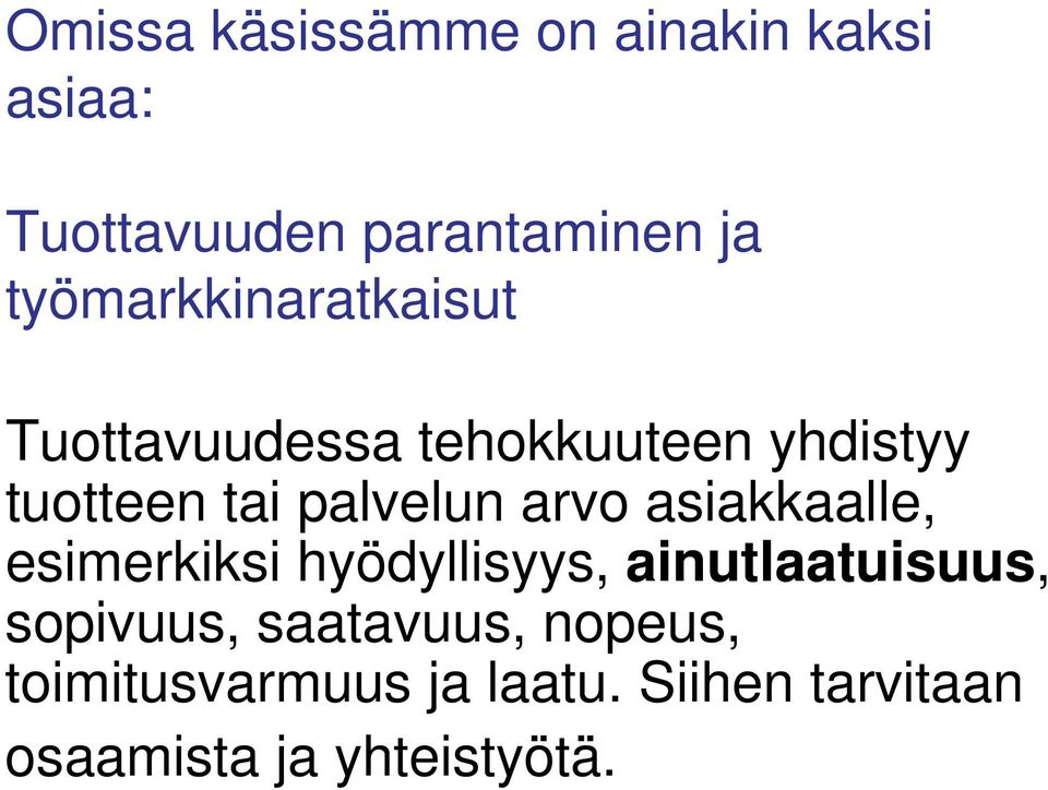 palvelun arvo asiakkaalle, esimerkiksi hyödyllisyys, ainutlaatuisuus,