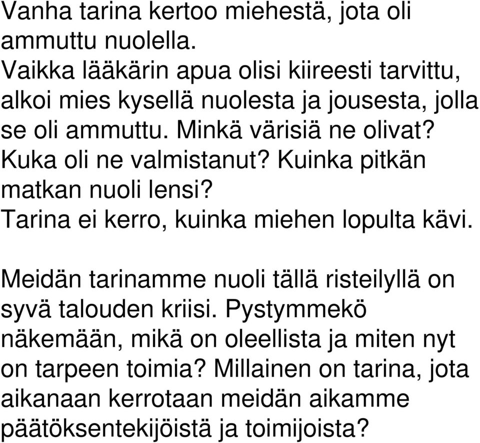 Minkä värisiä ne olivat? Kuka oli ne valmistanut? Kuinka pitkän matkan nuoli lensi? Tarina ei kerro, kuinka miehen lopulta kävi.