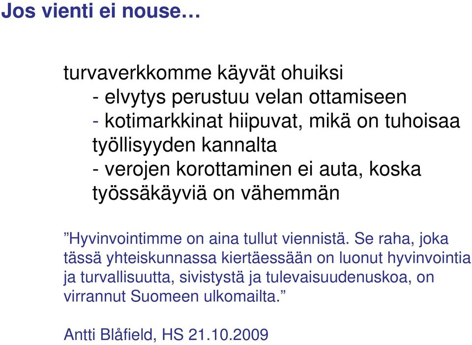 vähemmän Hyvinvointimme on aina tullut viennistä.