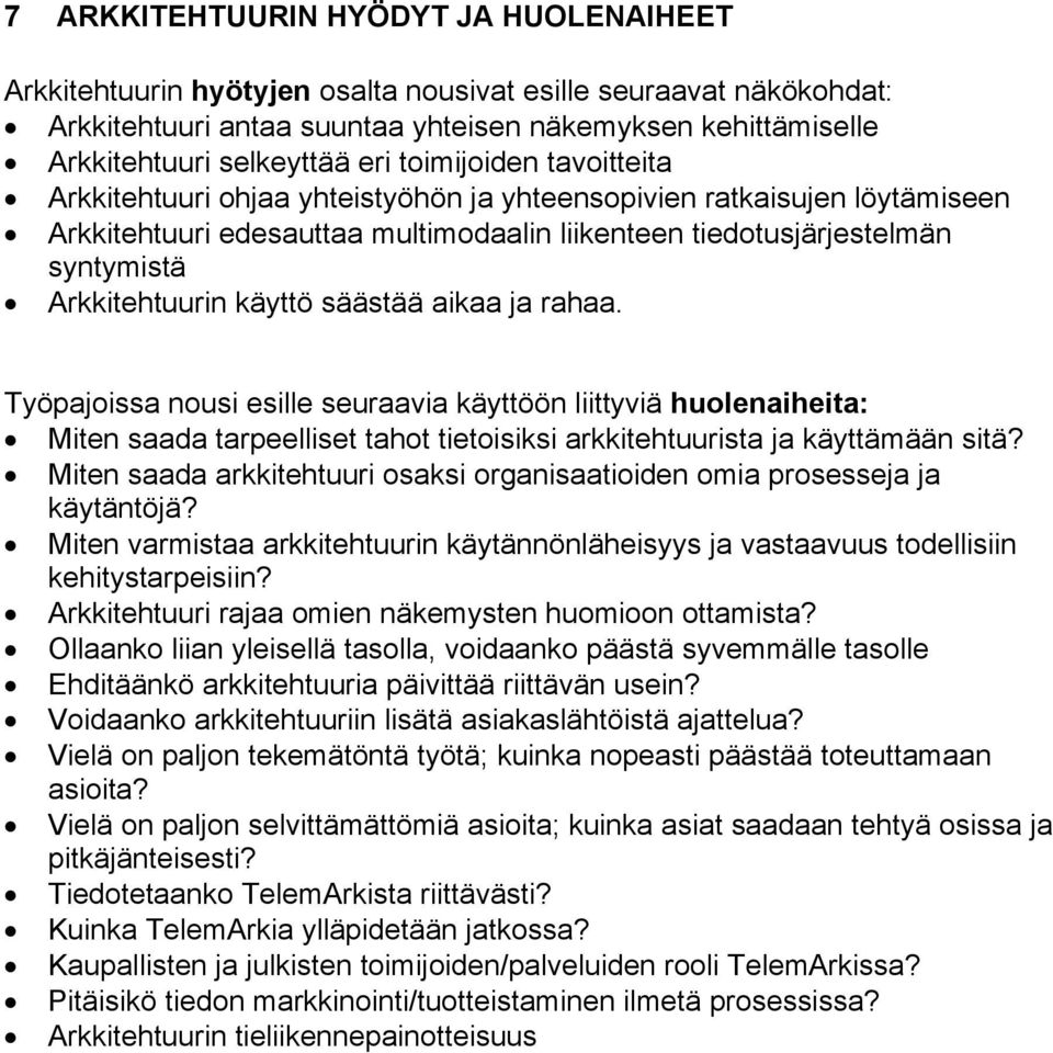 käyttö säästää aikaa ja rahaa. Työpajoissa nousi esille seuraavia käyttöön liittyviä huolenaiheita: Miten saada tarpeelliset tahot tietoisiksi arkkitehtuurista ja käyttämään sitä?