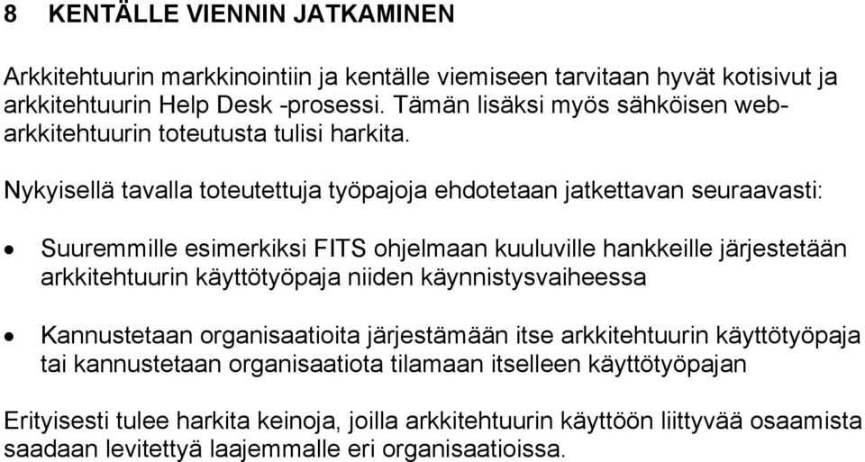 Nykyisellä tavalla toteutettuja työpajoja ehdotetaan jatkettavan seuraavasti: Suuremmille esimerkiksi FITS ohjelmaan kuuluville hankkeille järjestetään arkkitehtuurin