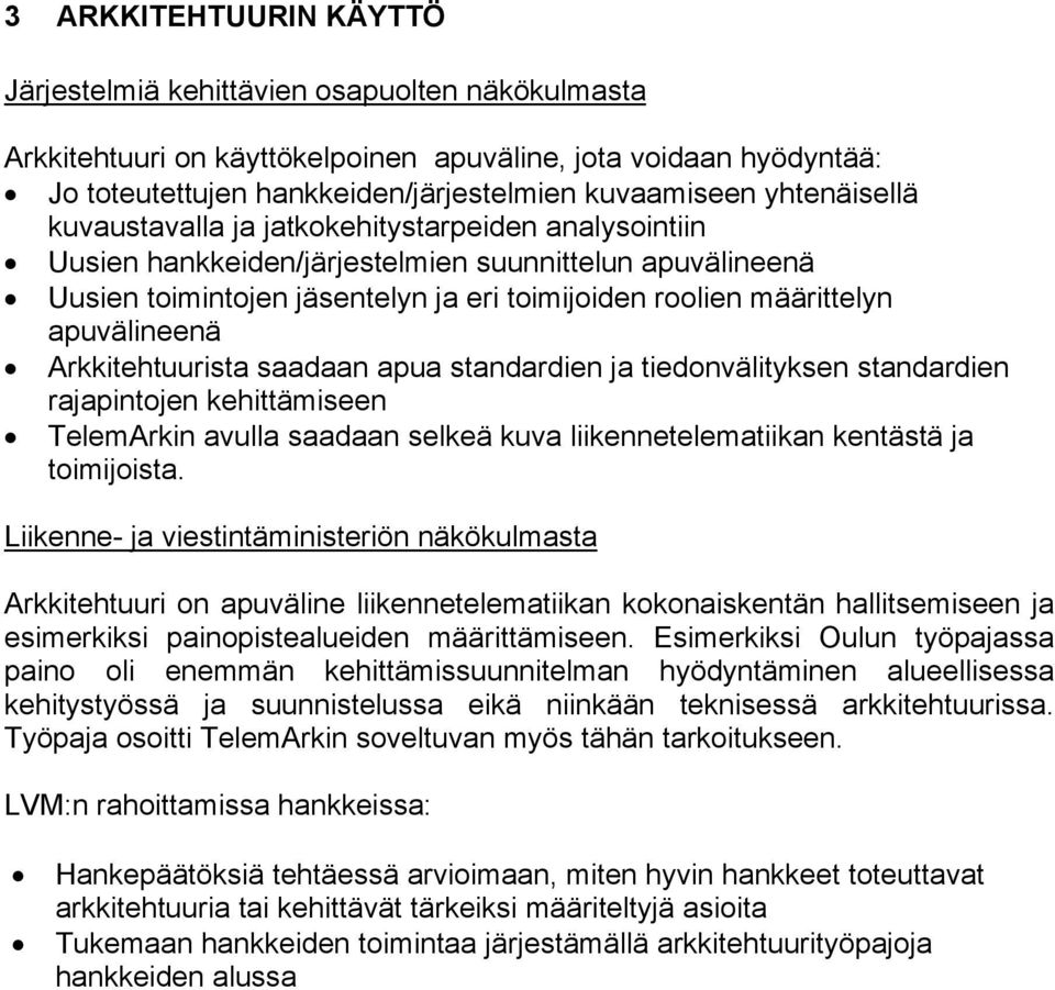 apuvälineenä Arkkitehtuurista saadaan apua standardien ja tiedonvälityksen standardien rajapintojen kehittämiseen TelemArkin avulla saadaan selkeä kuva liikennetelematiikan kentästä ja toimijoista.