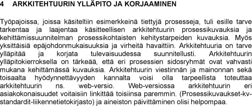 Arkkitehtuuria on tarve ylläpitää ja korjata tulevaisuudessa suunnitellusti.