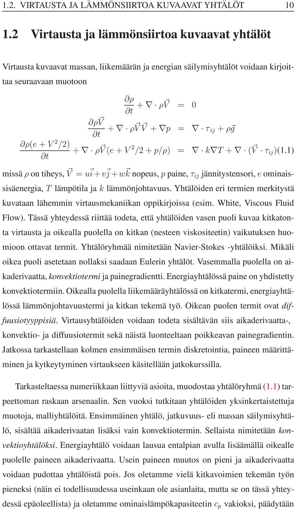 + ρ V (e + V 2 /2 + p/ρ) = k T + ( V τ j )(1.1) mssä ρ on theys, V = u +v j +w k nopeus, p pane, τ j jänntystensor, e omnasssäenerga, T lämpötla ja k lämmönjohtavuus.