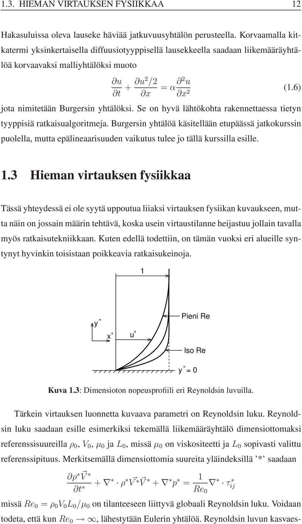 Se on hyvä lähtökohta rakennettaessa tetyn tyyppsä ratkasualgortmeja. Burgersn yhtälöä kästellään etupäässä jatkokurssn puolella, mutta epälneaarsuuden vakutus tulee jo tällä kursslla eslle. 1.