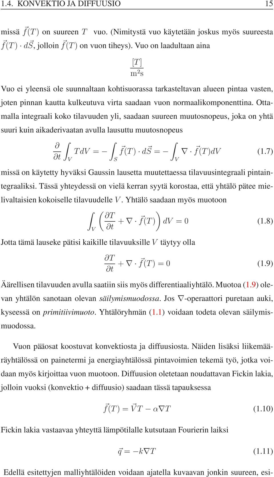 Ottamalla ntegraal koko tlavuuden yl, saadaan suureen muutosnopeus, joka on yhtä suur kun akadervaatan avulla lausuttu muutosnopeus TdV = f(t) ds t = f(t)dv (1.