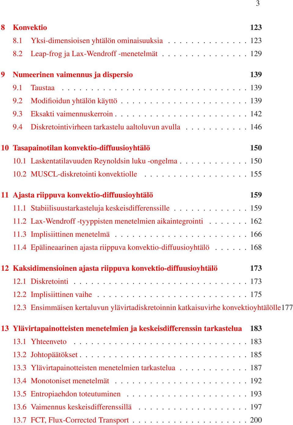 1 Laskentatlavuuden Reynoldsn luku -ongelma............ 150 10.2 MUSCL-dskretont konvektolle.................. 155 11 Ajasta rppuva konvekto-dffuusoyhtälö 159 11.