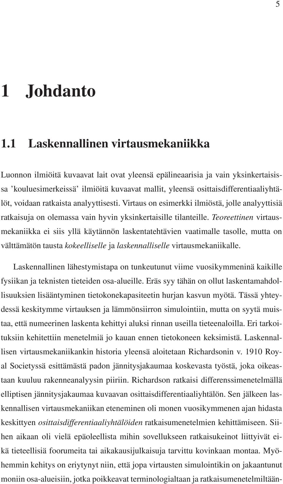 analyyttsest. Vrtaus on esmerkk lmöstä, jolle analyyttsä ratkasuja on olemassa van hyvn yksnkertaslle tlantelle.