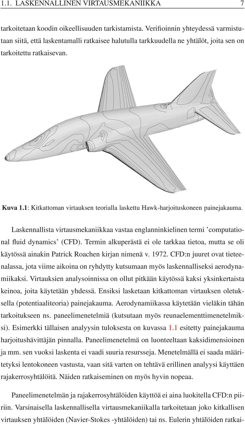 1: Ktkattoman vrtauksen teoralla laskettu Hawk-harjotuskoneen panejakauma. Laskennallsta vrtausmekankkaa vastaa englannnkelnen term computatonal flud dynamcs (CFD).