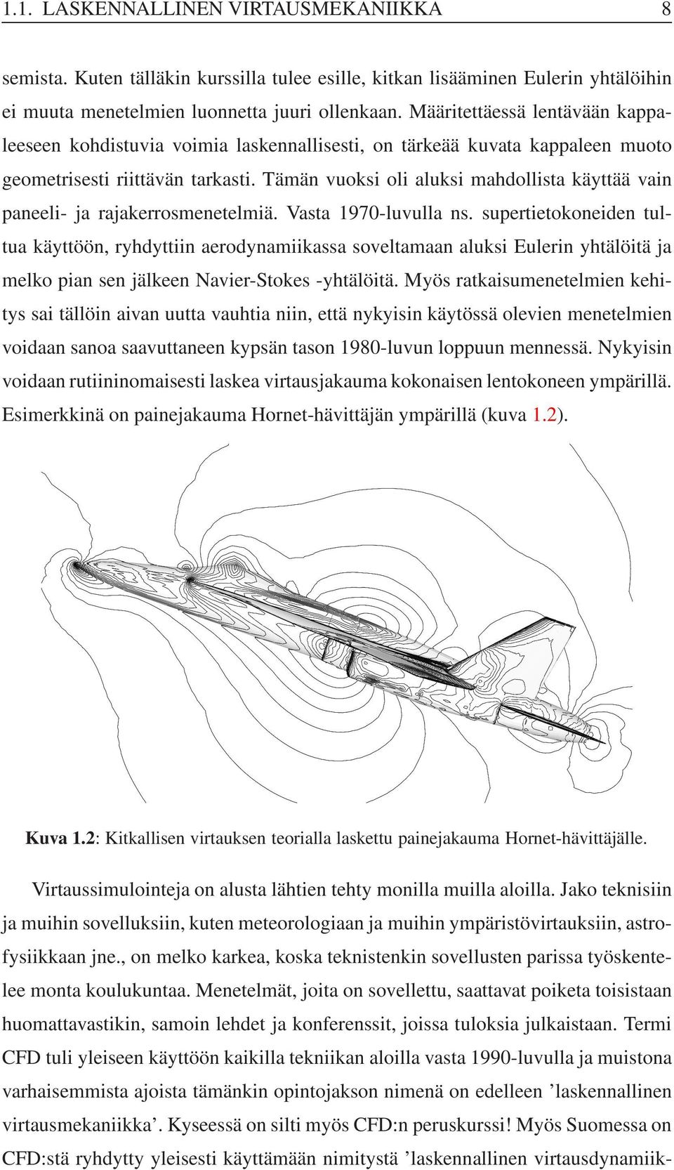 Tämän vuoks ol aluks mahdollsta käyttää van paneel- ja rajakerrosmenetelmä. Vasta 1970-luvulla ns.