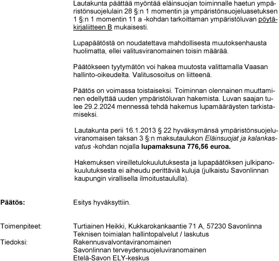 Päätökseen tyytymätön voi hakea muutosta valittamalla Vaasan hallinto-oikeudelta. Valitusosoitus on liitteenä. Päätös on voimassa toistaiseksi.