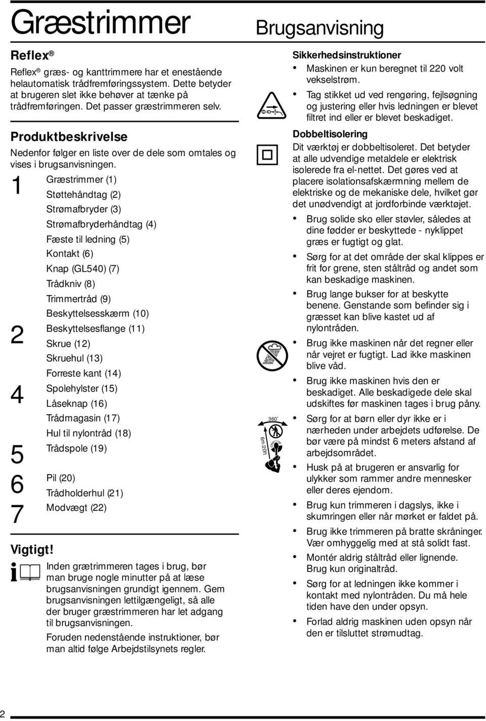 1 Græstrimmer (1) Støttehåndtag (2) Strømafbryder (3) Strømafbryderhåndtag (4) Fæste til ledning (5) Kontakt (6) Knap (GL540) (7) Trådkniv (8) Trimmertråd (9) Beskyttelsesskærm (10) 2