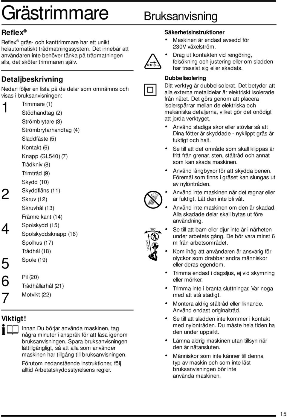 (GL540) (7) Trådkniv (8) Trimtråd (9) Skydd (10) 2 Skyddfläns (11) Skruv (12) Skruvhål (13) Främre kant (14) 4 Spolskydd (15) Spolskyddsknapp (16) Spolhus (17) Trådhål (18) 5 Spole (19) 6 Pil (20)