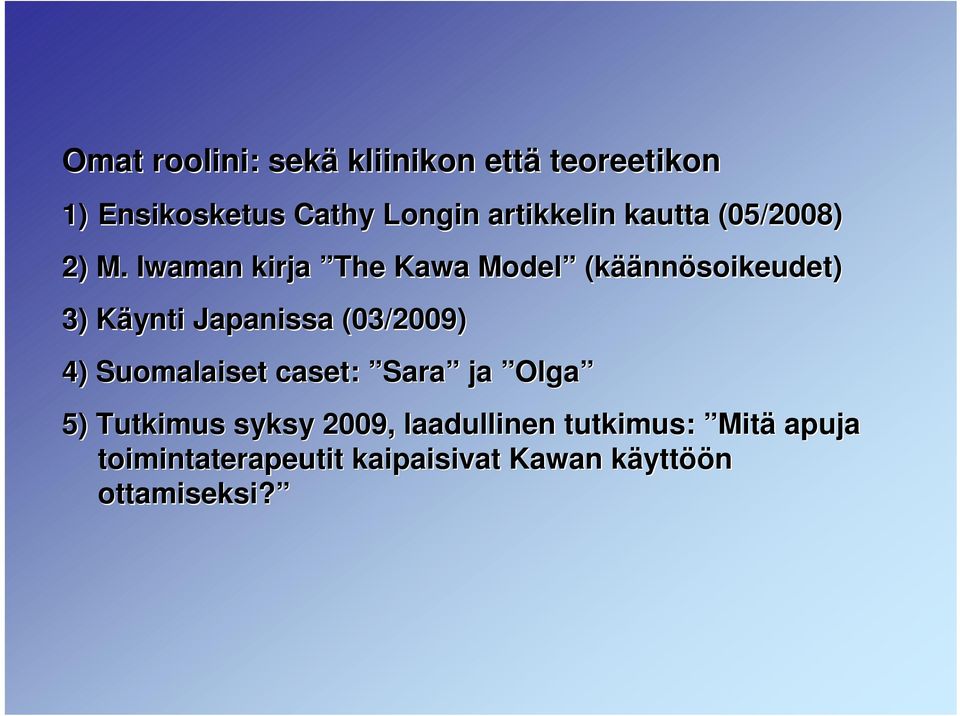 Iwaman kirja The Kawa Model (käännösoikeudet) 3) Käynti Japanissa (03/2009) 4)