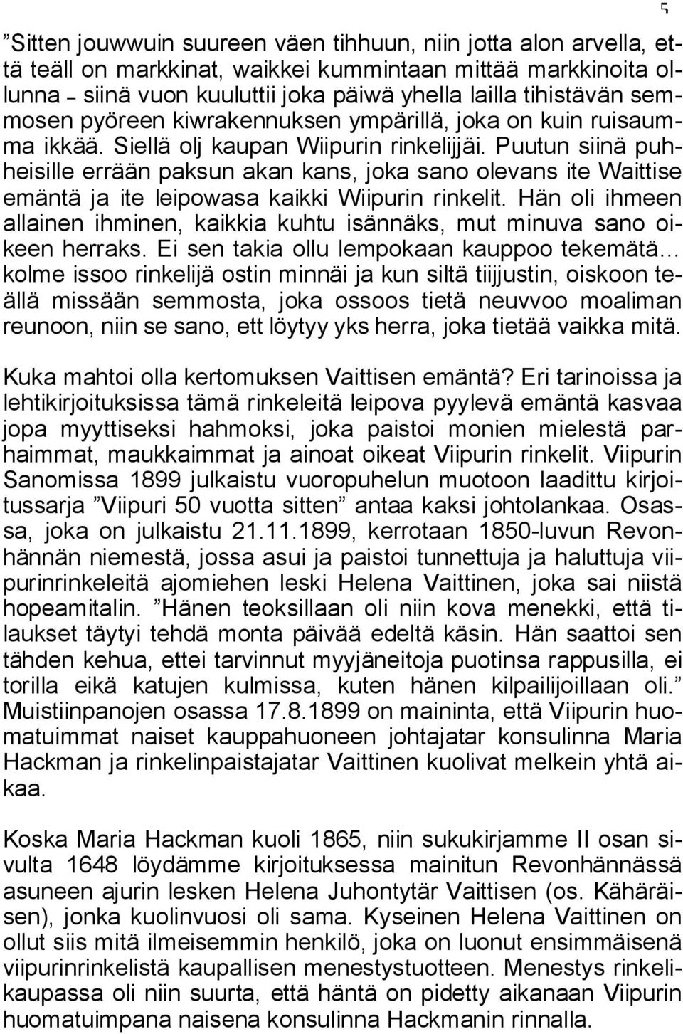 Puutun siinä puhheisille errään paksun akan kans, joka sano olevans ite Waittise emäntä ja ite leipowasa kaikki Wiipurin rinkelit.