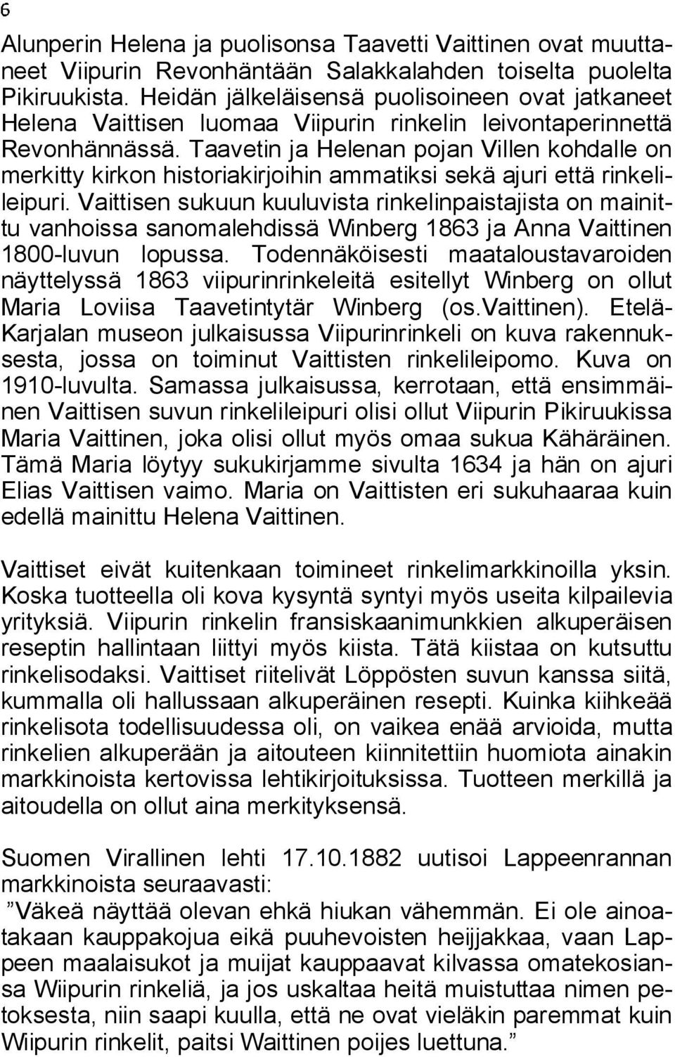Taavetin ja Helenan pojan Villen kohdalle on merkitty kirkon historiakirjoihin ammatiksi sekä ajuri että rinkelileipuri.