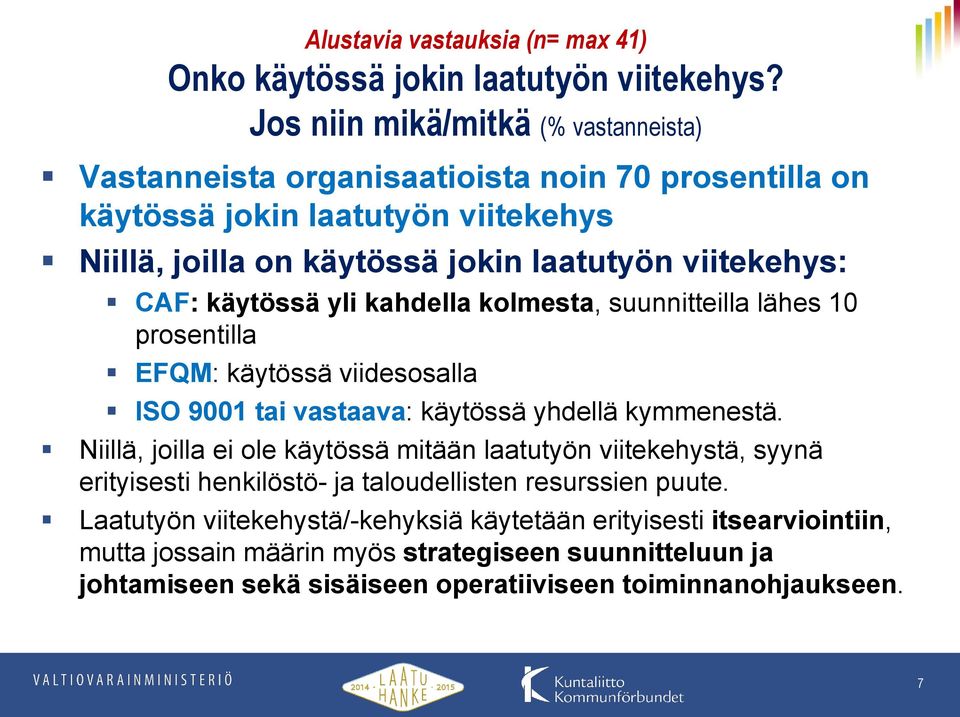 CAF: käytössä yli kahdella kolmesta, suunnitteilla lähes 10 prosentilla EFQM: käytössä viidesosalla ISO 9001 tai vastaava: käytössä yhdellä kymmenestä.