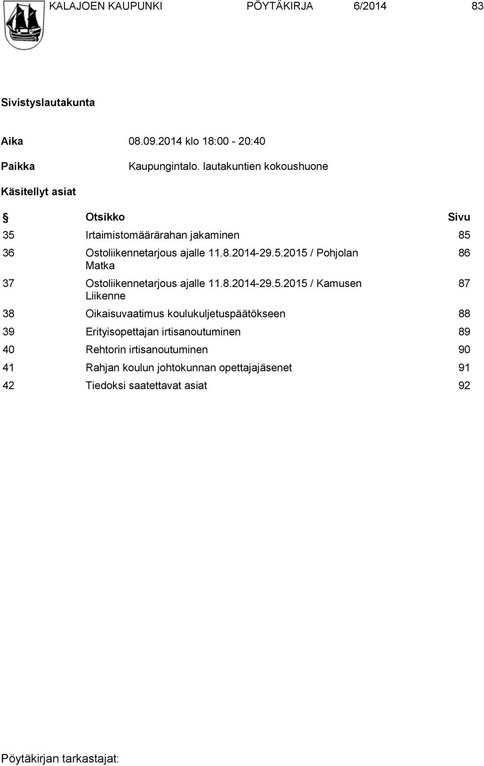 5.2015 / Pohjolan Matka 37 Ostoliikennetarjous ajalle 11.8.2014-29.5.2015 / Kamusen Liikenne 38 Oikaisuvaatimus koulukuljetuspäätökseen