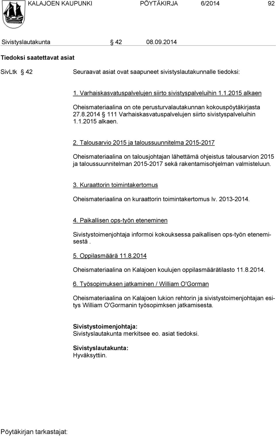 2014 111 Varhaiskasvatuspalvelujen siirto sivistyspalveluihin 1.1.2015 alkaen. 2.