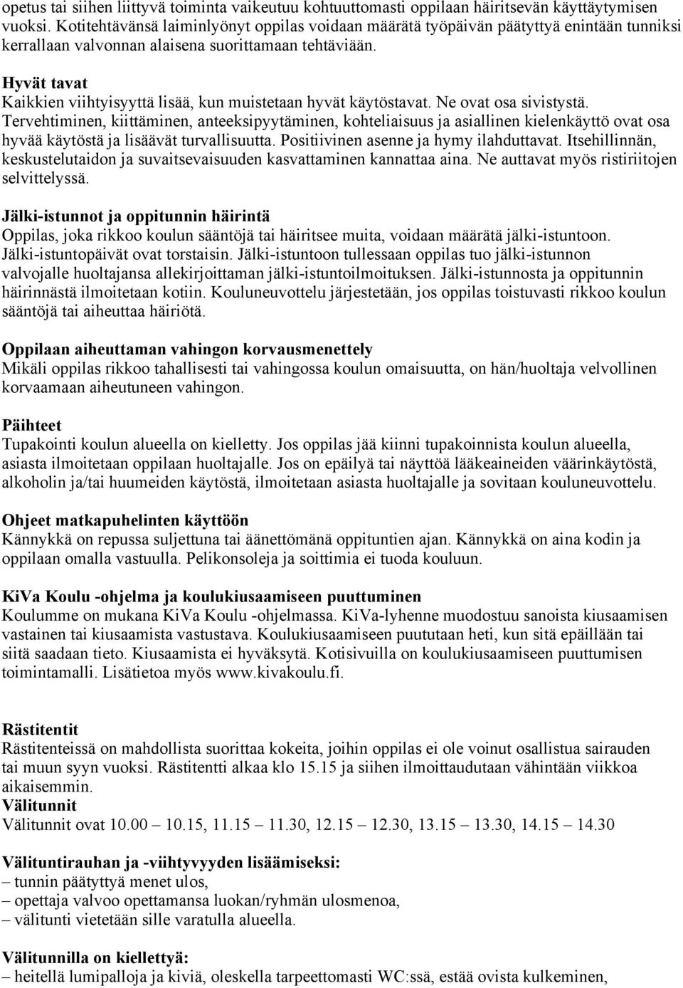 Hyvät tavat Kaikkien viihtyisyyttä lisää, kun muistetaan hyvät käytöstavat. Ne ovat osa sivistystä.