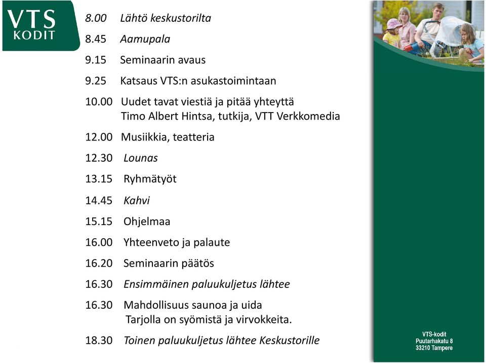 30 Lounas 13.15 Ryhmätyöt 14.45 Kahvi 15.15 Ohjelmaa 16.00 Yhteenveto ja palaute 16.20 Seminaarin päätös 16.