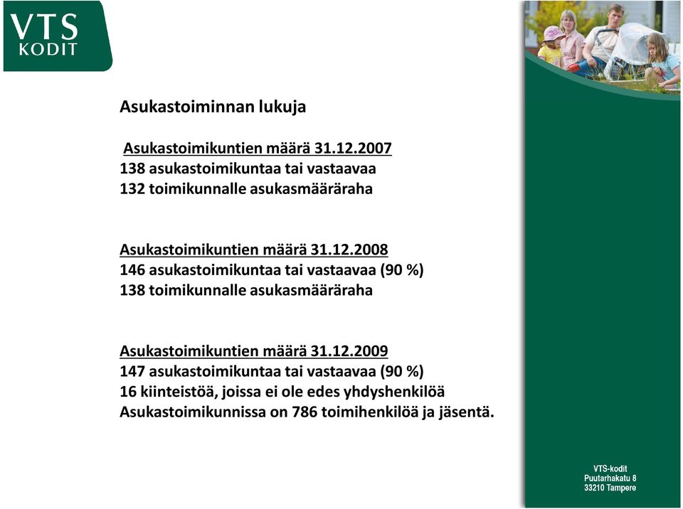 2008 146 asukastoimikuntaa tai vastaavaa (90%) 138 toimikunnalle asukasmääräraha Asukastoimikuntien määrä