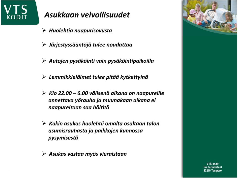00 välisenä aikana on naapureille annettava yörauha ja muunakaan aikana ei naapureitaan saa häiritä
