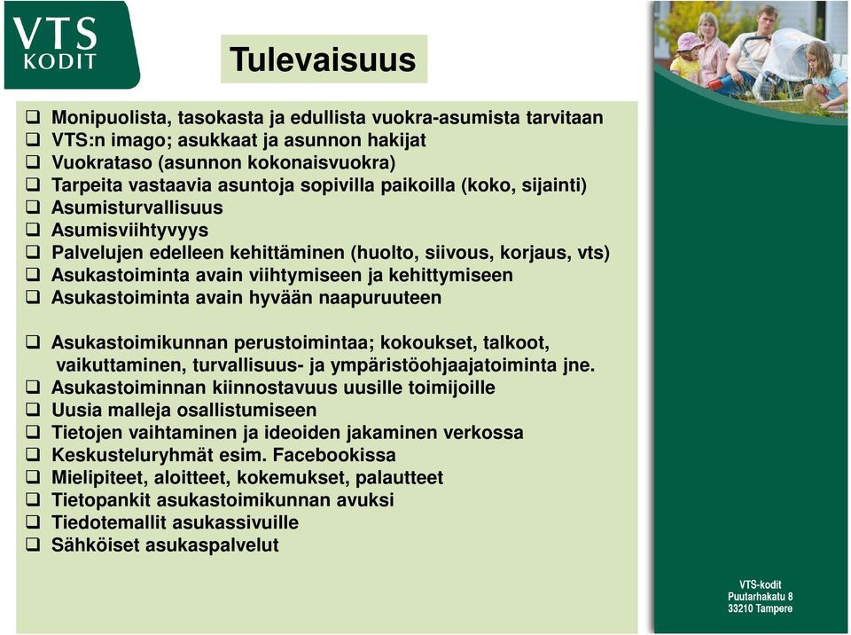 naapuruuteen Asukastoimikunnan perustoimintaa; kokoukset, talkoot, vaikuttaminen, turvallisuus- ja ympäristöohjaajatoiminta jne.