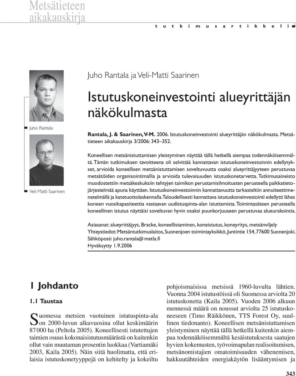 Koneellisen metsänistuttamisen yleistyminen näyttää tällä hetkellä aiempaa todennäköisemmältä.