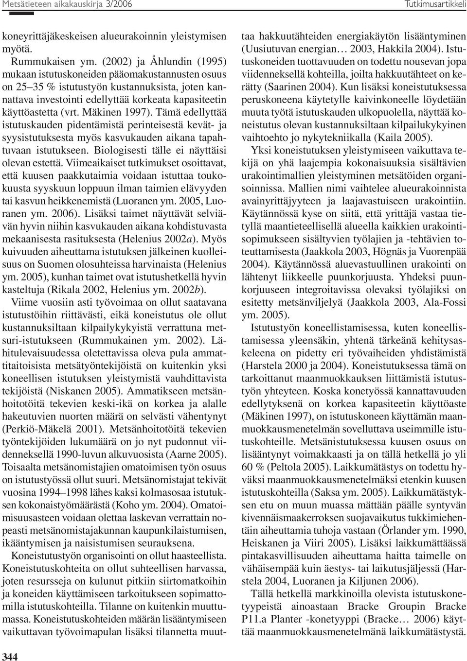 Mäkinen 1997). Tämä edellyttää istutuskauden pidentämistä perinteisestä kevät- ja syysistutuksesta myös kasvukauden aikana tapahtuvaan istutukseen. Biologisesti tälle ei näyttäisi olevan estettä.