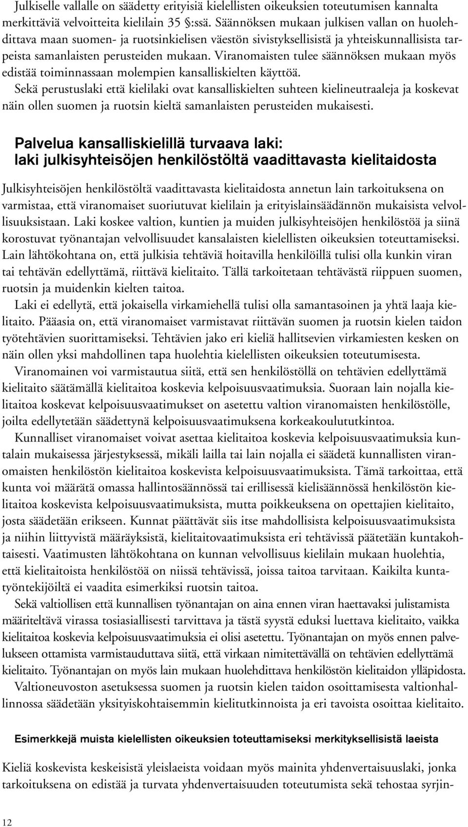 Viranomaisten tulee säännöksen mukaan myös edistää toiminnassaan molempien kansalliskielten käyttöä.