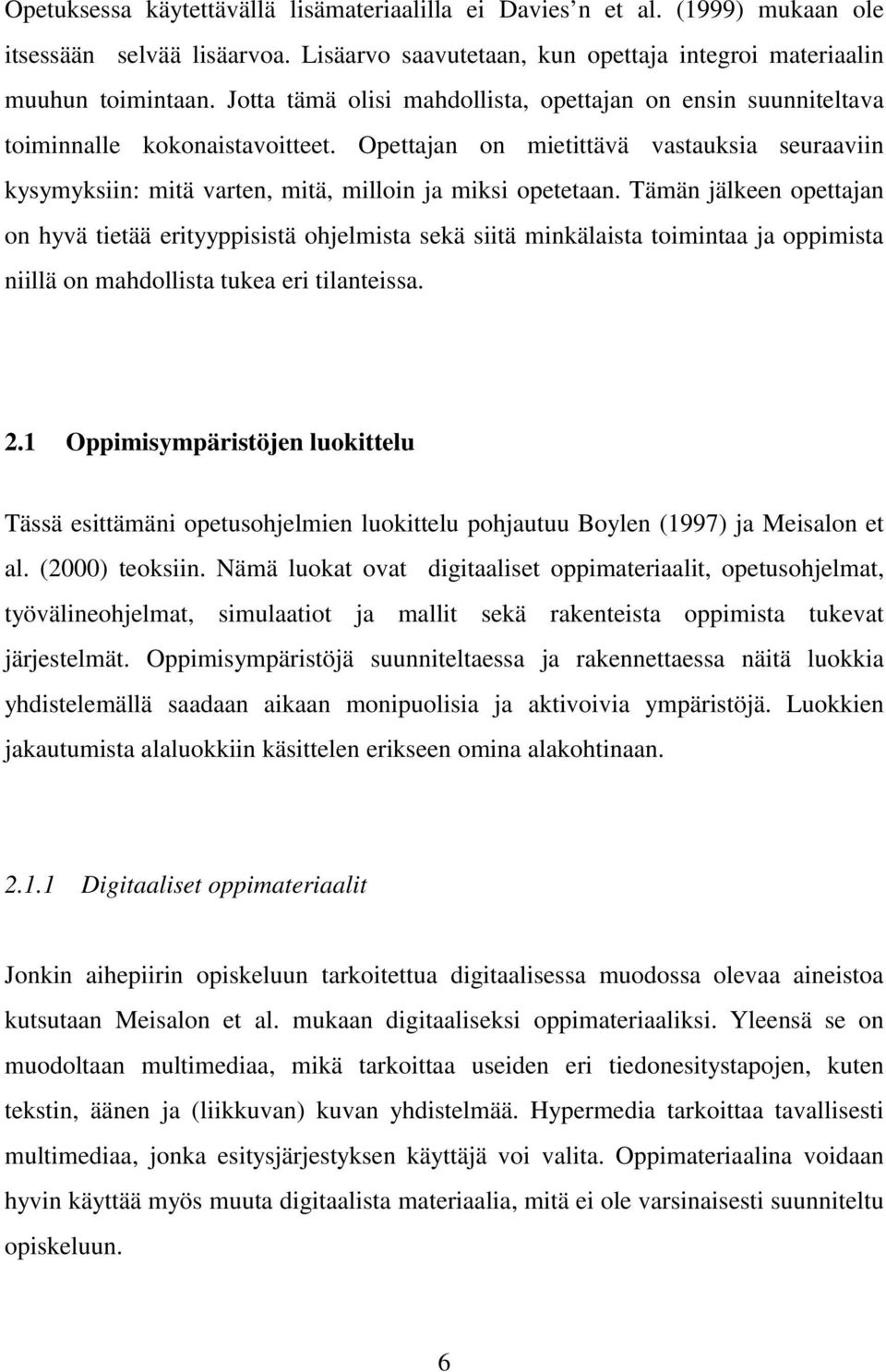 Tämän jälkeen opettajan on hyvä tietää erityyppisistä ohjelmista sekä siitä minkälaista toimintaa ja oppimista niillä on mahdollista tukea eri tilanteissa. 2.