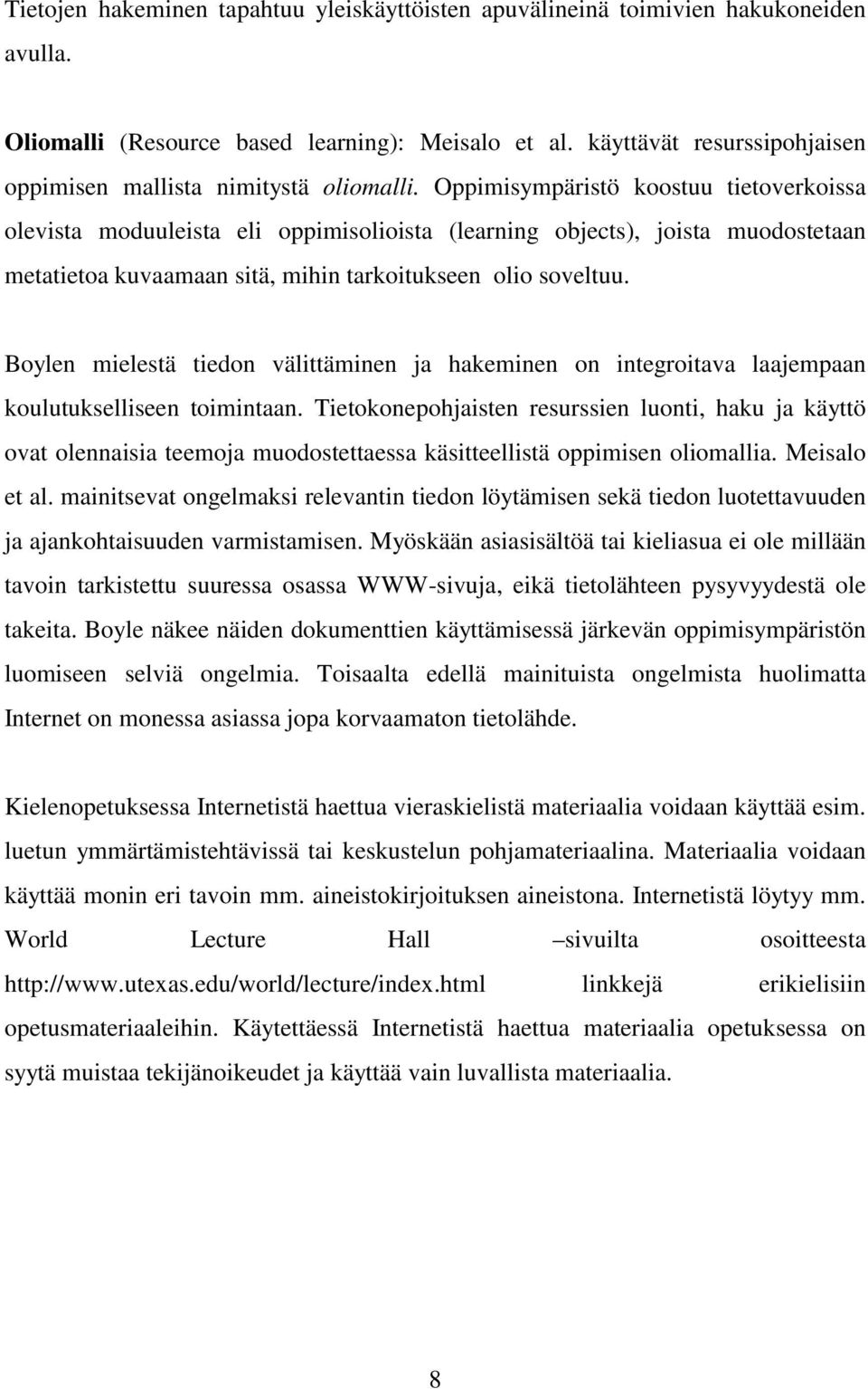 Oppimisympäristö koostuu tietoverkoissa olevista moduuleista eli oppimisolioista (learning objects), joista muodostetaan metatietoa kuvaamaan sitä, mihin tarkoitukseen olio soveltuu.