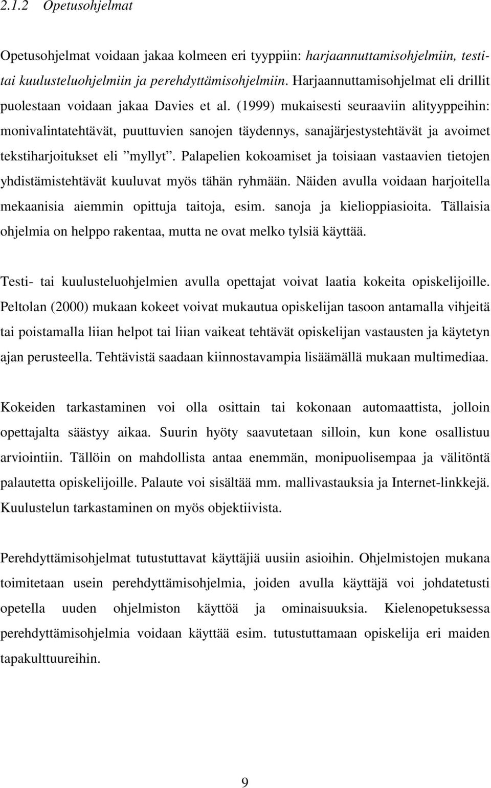 (1999) mukaisesti seuraaviin alityyppeihin: monivalintatehtävät, puuttuvien sanojen täydennys, sanajärjestystehtävät ja avoimet tekstiharjoitukset eli myllyt.