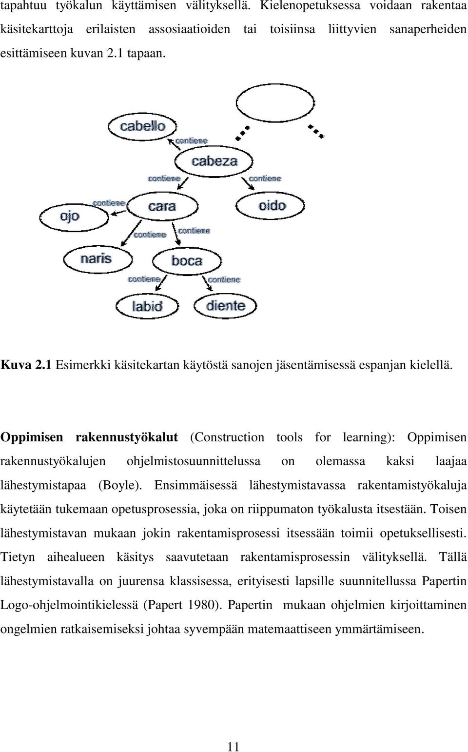 Oppimisen rakennustyökalut (Construction tools for learning): Oppimisen rakennustyökalujen ohjelmistosuunnittelussa on olemassa kaksi laajaa lähestymistapaa (Boyle).