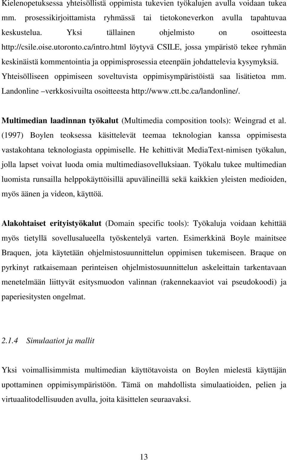 html löytyvä CSILE, jossa ympäristö tekee ryhmän keskinäistä kommentointia ja oppimisprosessia eteenpäin johdattelevia kysymyksiä.