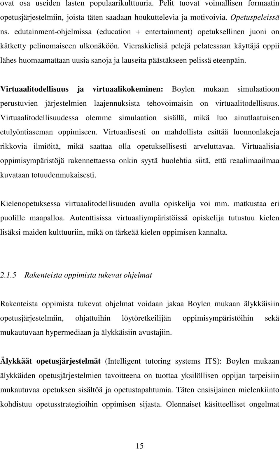 Vieraskielisiä pelejä pelatessaan käyttäjä oppii lähes huomaamattaan uusia sanoja ja lauseita päästäkseen pelissä eteenpäin.