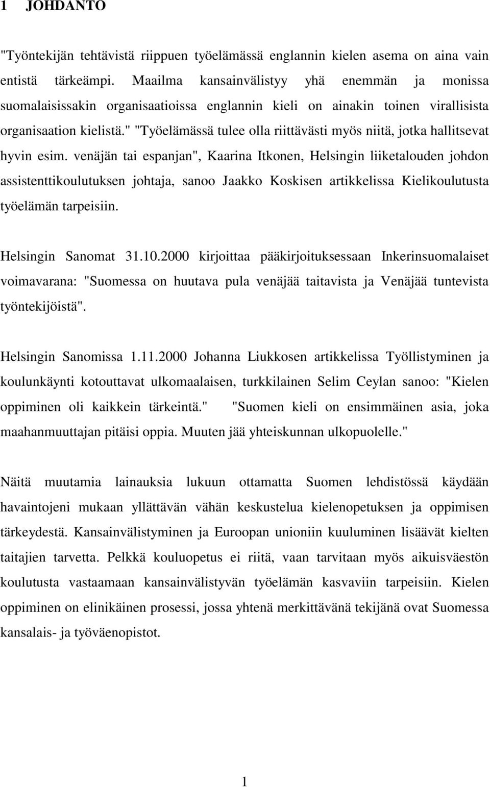 " "Työelämässä tulee olla riittävästi myös niitä, jotka hallitsevat hyvin esim.