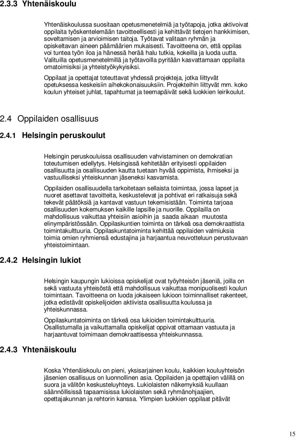 Valituilla opetusmenetelmillä ja työtavoilla pyritään kasvattamaan oppilaita omatoimisiksi ja yhteistyökykyisiksi.