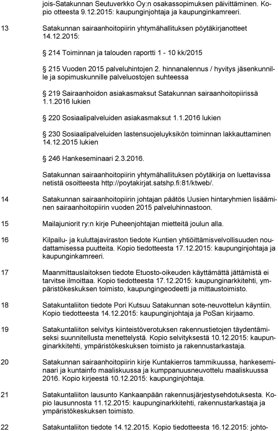 hinnanalennus / hyvitys jä sen kun nille ja sopimuskunnille palveluostojen suhteessa 219 Sairaanhoidon asiakasmaksut Satakunnan sairaanhoitopiirissä 1.1.2016 lukien 220 Sosiaalipalveluiden asiakasmaksut 1.