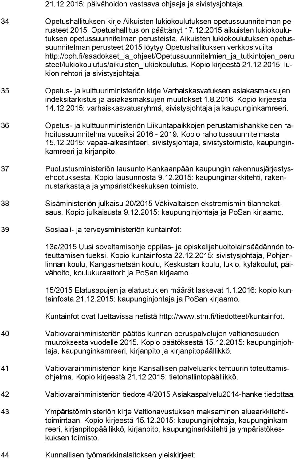 fi/saadokset_ja_ohjeet/opetussuunnitelmien_ja_tutkintojen_peru steet/lukiokoulutus/aikuisten_lukiokoulutus. Kopio kirjeestä 21.12.2015: lukion rehtori ja sivistysjohtaja.