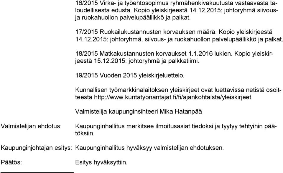 Kopio yleis kirjees tä 15.12.2015: johtoryhmä ja palkkatiimi. 19/2015 Vuoden 2015 yleiskirjeluettelo. Kunnallisen työmarkkinalaitoksen yleiskirjeet ovat luettavissa netistä osoittees ta http://www.